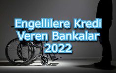 Engellilere Kredi Veren Bankalar 2022